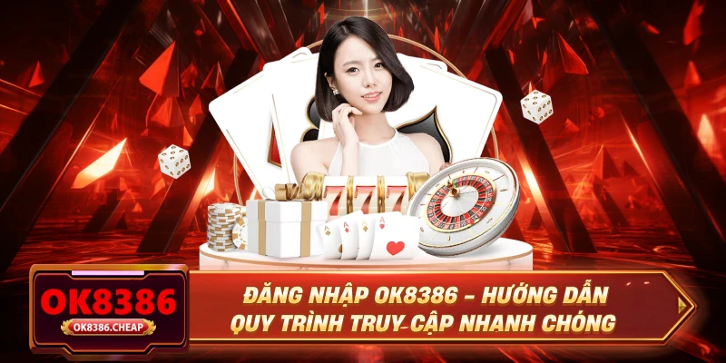 Đăng Nhập OK8386 - Hướng Dẫn Quy Trình Truy Cập Nhanh Chóng