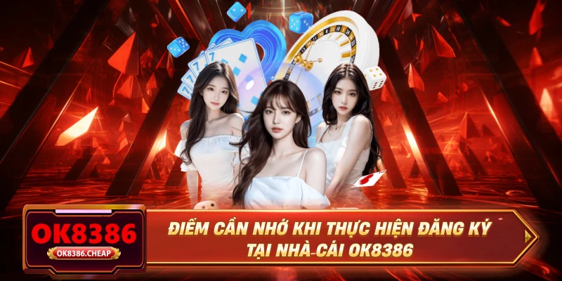Điểm cần nhớ khi thực hiện đăng ký tại nhà cái OK8386