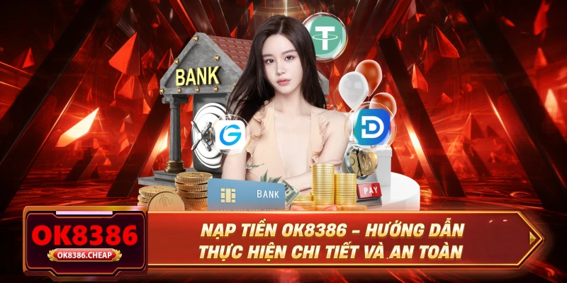 Nạp Tiền OK8386 - Hướng Dẫn Thực Hiện Chi Tiết Và An Toàn
